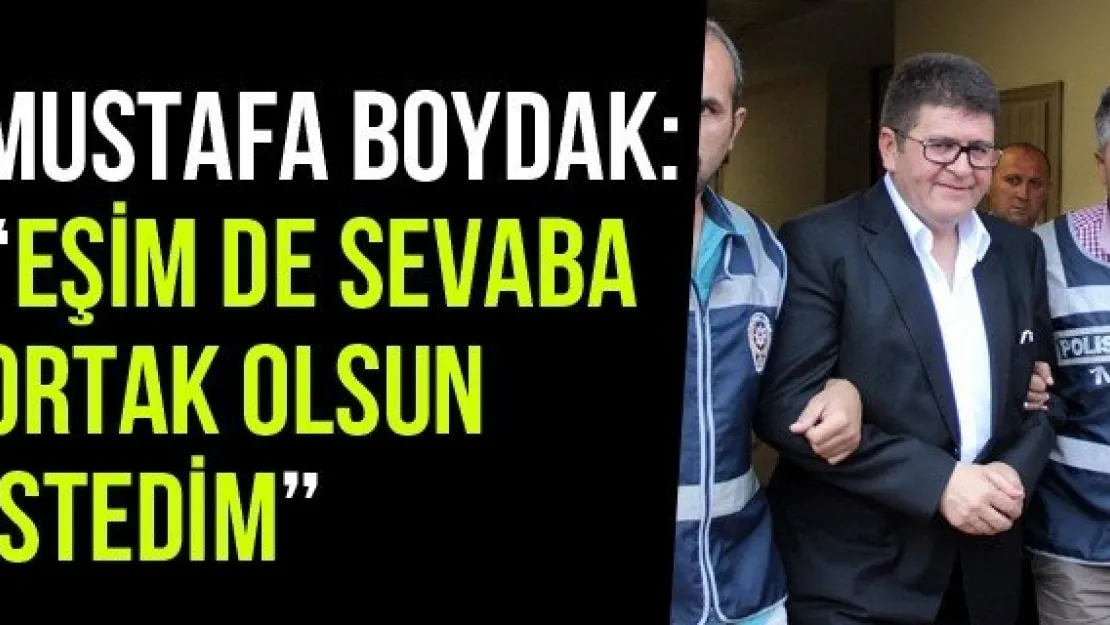 Mustafa Boydak: 'Eşim De Sevaba Ortak Olsun İstedim'