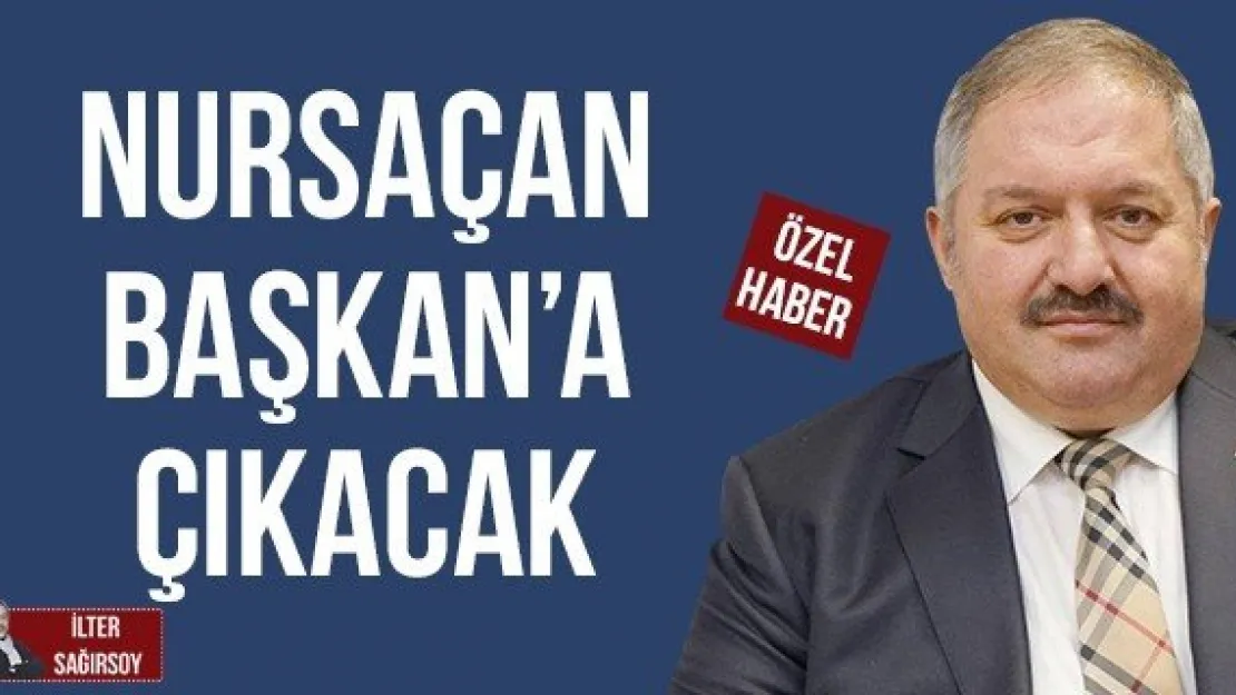 NURSAÇAN BAŞKAN'A ÇIKACAK