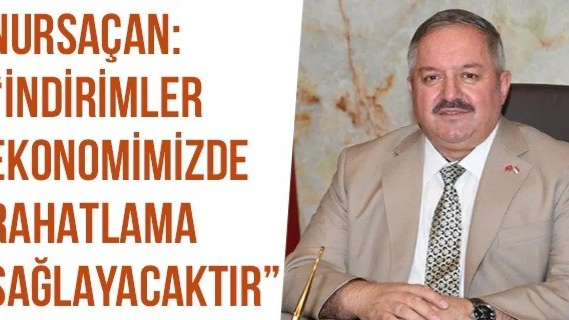 Nursaçan: 'İndirimler ekonomimizde rahatlama sağlayacaktır'