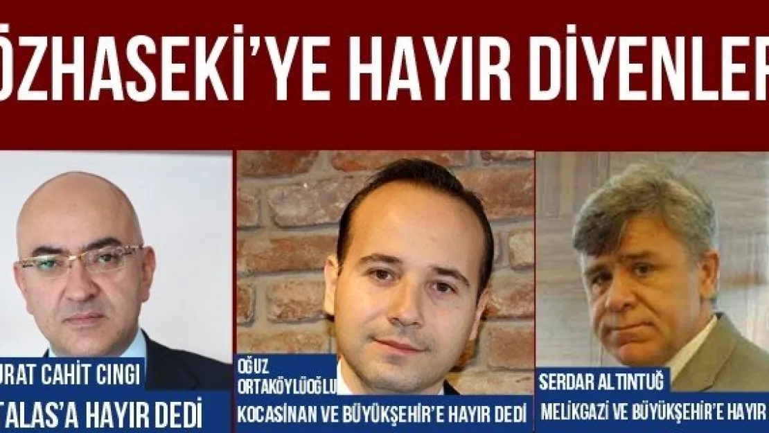 ÖZHASEKİ'YE HAYIR DİYENLER