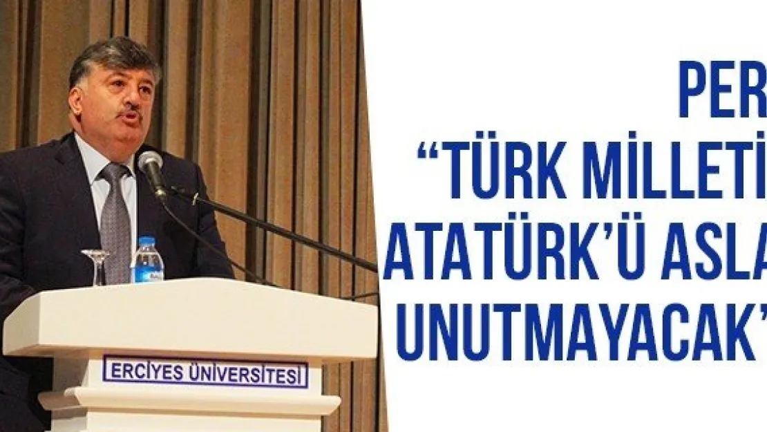 Per: 'Türk Milleti, Atatürk'ü Asla Unutmayacak'