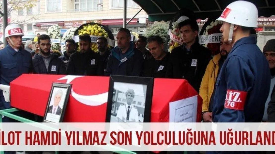 Pilot Hamdi Yılmaz Son Yolculuğuna Uğurlandı