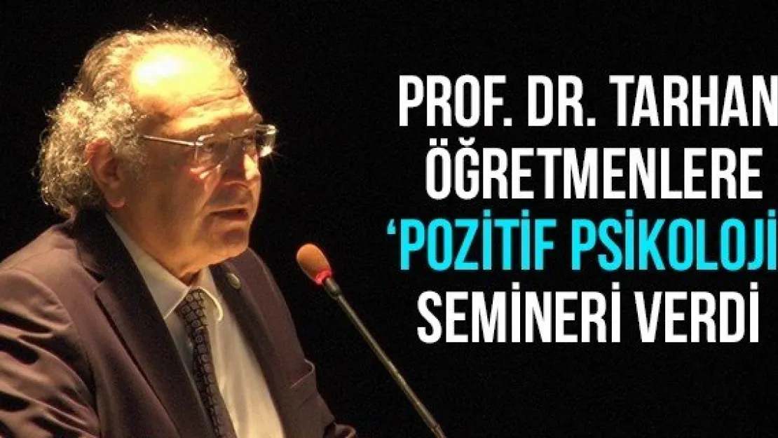 Prof. Dr. Tarhan Öğretmenlere 'Pozitif Psikoloji' Semineri Verdi