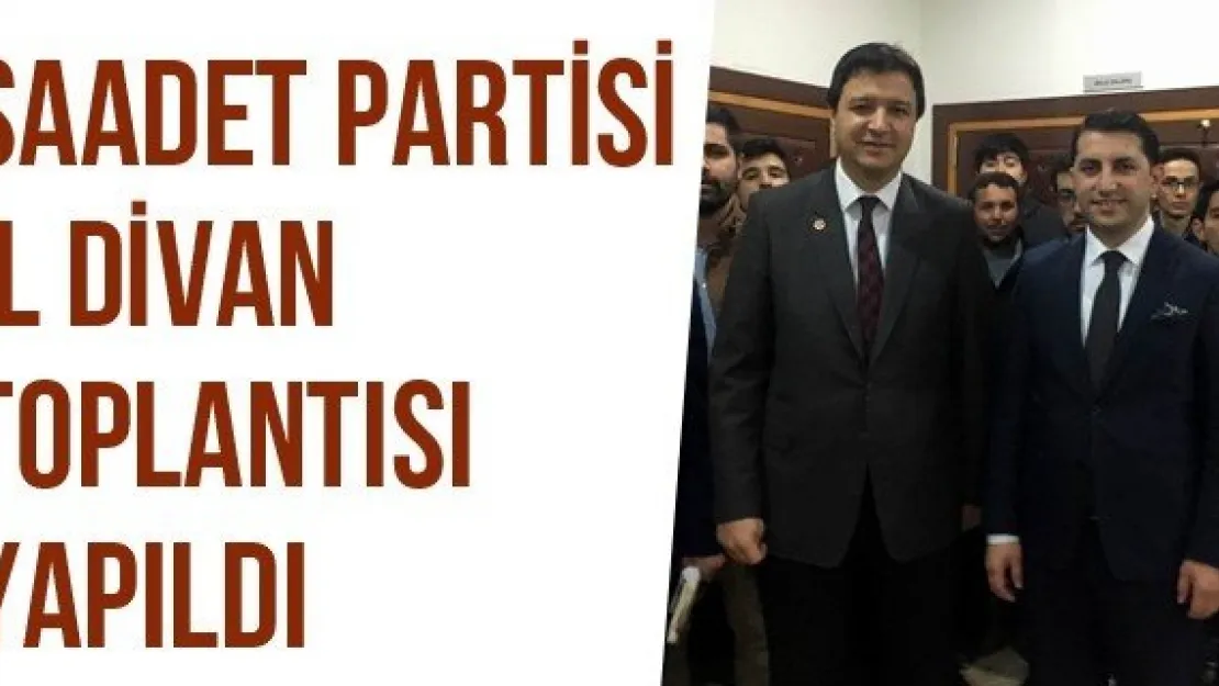 Saadet Partisi İl Divan Toplantısı Yapıldı