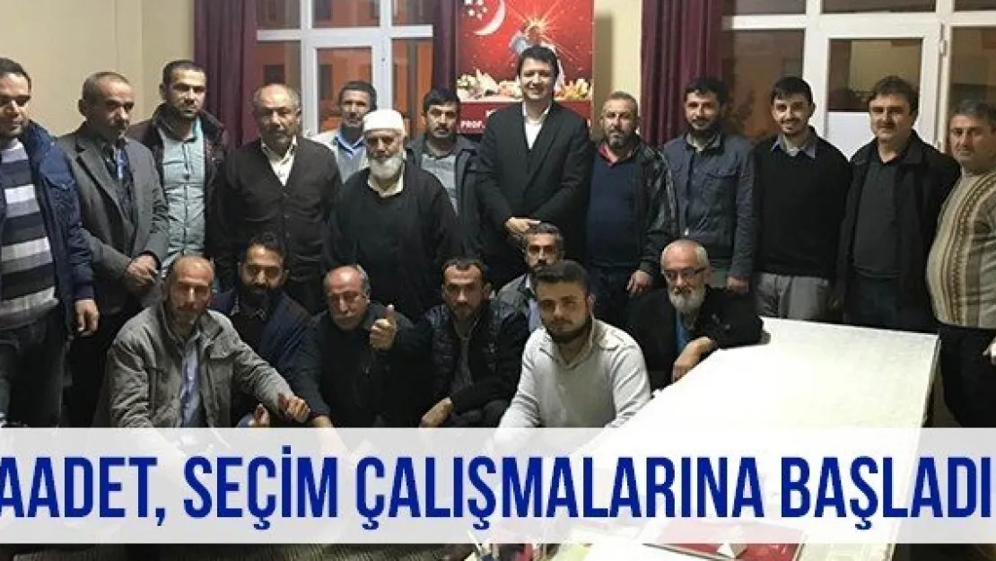 Saadet, Seçim Çalışmalarına Başladı