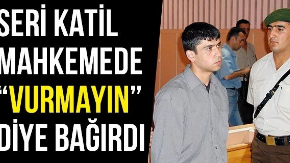 Seri Katil Mahkemede 'VURMAYIN' Diye Bağırdı