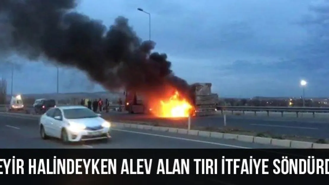 Seyir Halindeyken Alev Alan Tırı İtfaiye Söndürdü