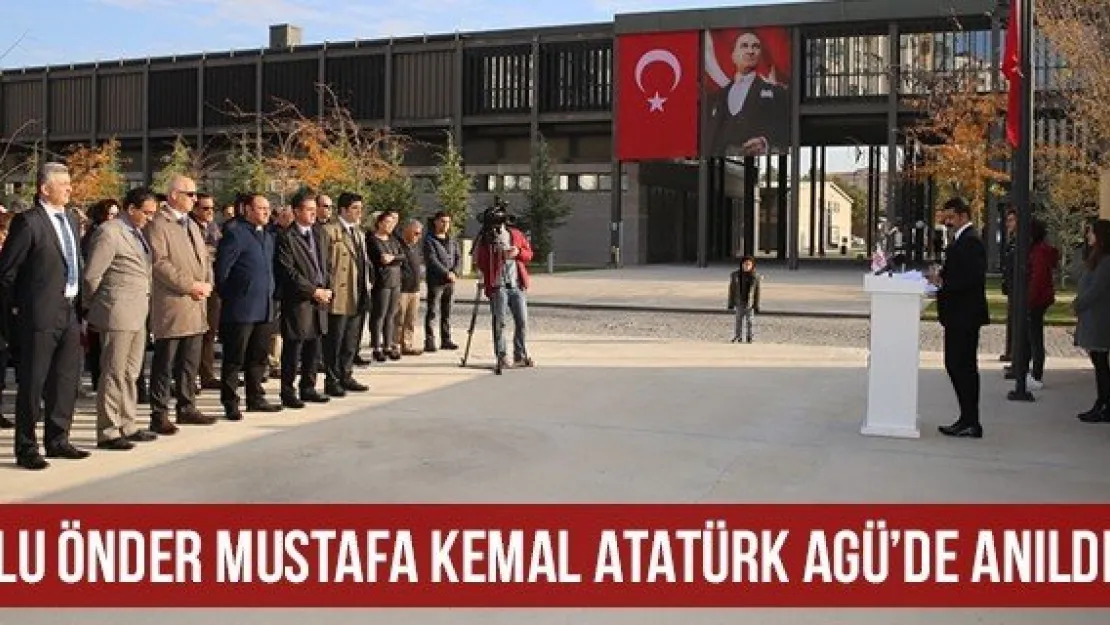 Ulu Önder Mustafa Kemal Atatürk AGÜ'de Anıldı