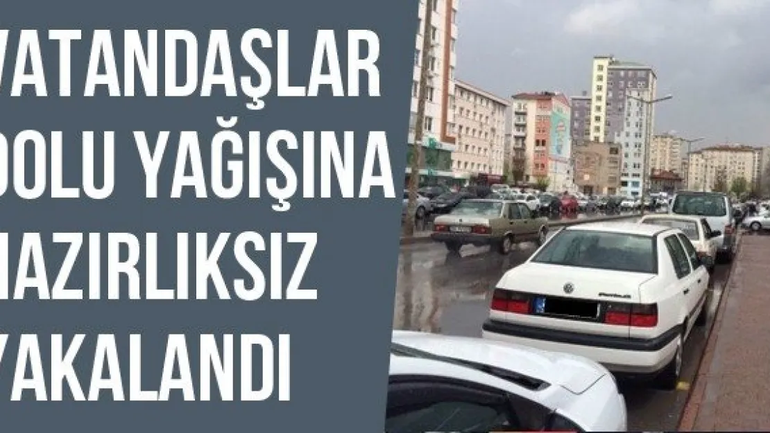 Vatandaşlar Dolu Yağışına Hazırlıksız Yakalandı