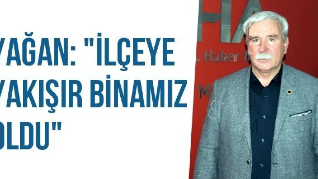 Yağan: "İlçeye Yakışır Binamız Oldu"