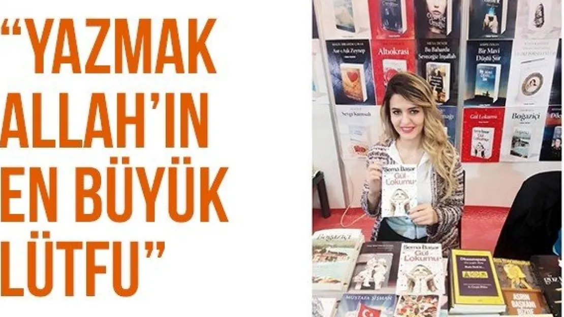 'Yazmak Allah'ın En Büyük Lütfu'