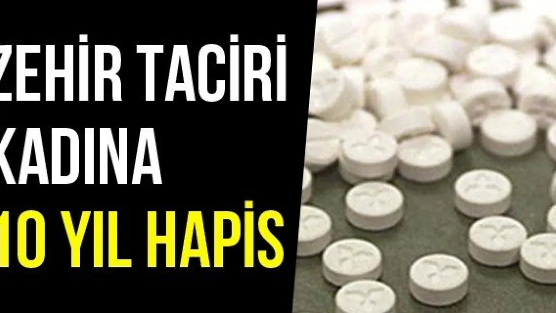 Zehir Taciri Kadına 10 Yıl Hapis