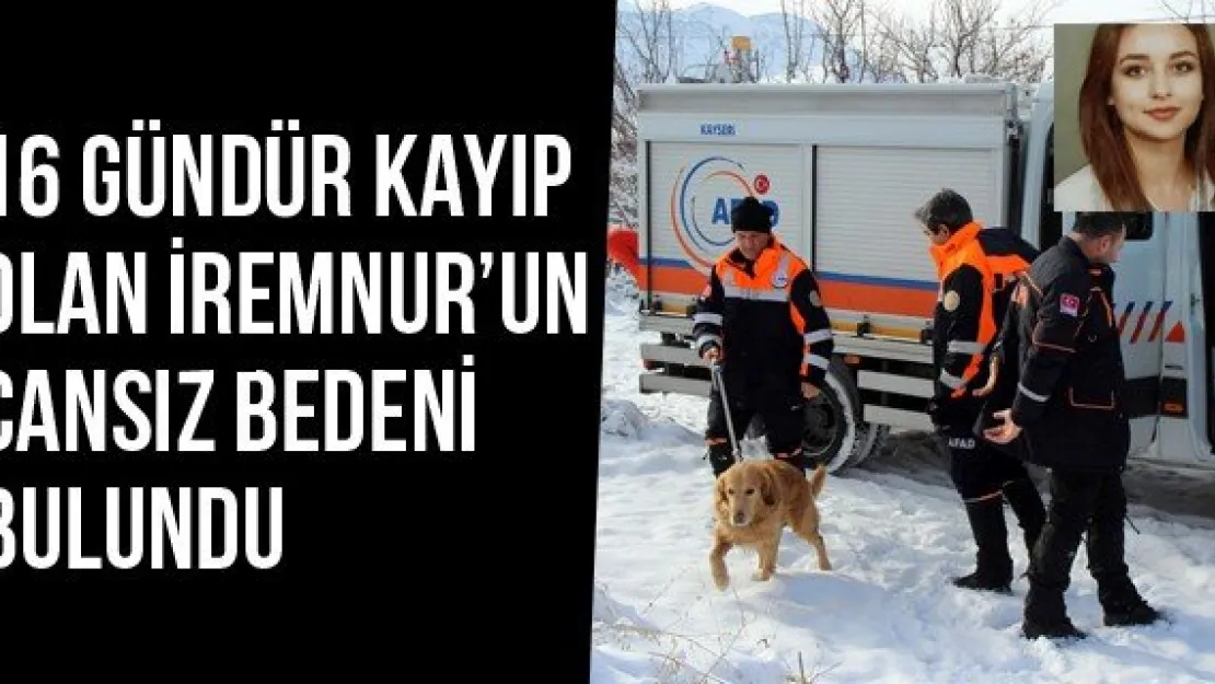 16 Gündür Kayıp Olan İremnur'un Cansız Bedeni Bulundu