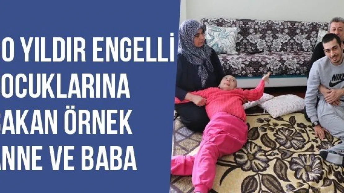 30 Yıldır Engelli Çocuklarına Bakan Örnek Anne Ve Baba