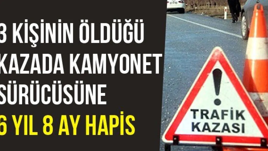 3 Kişinin Öldüğü Kazada Kamyonet Sürücüsüne 6 Yıl 8 Ay Hapis