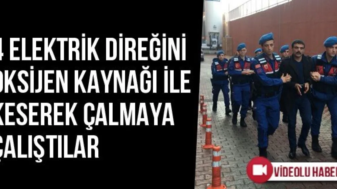 4 Elektrik Direğini Oksijen Kaynağı İle Keserek Çalmaya Çalıştılar