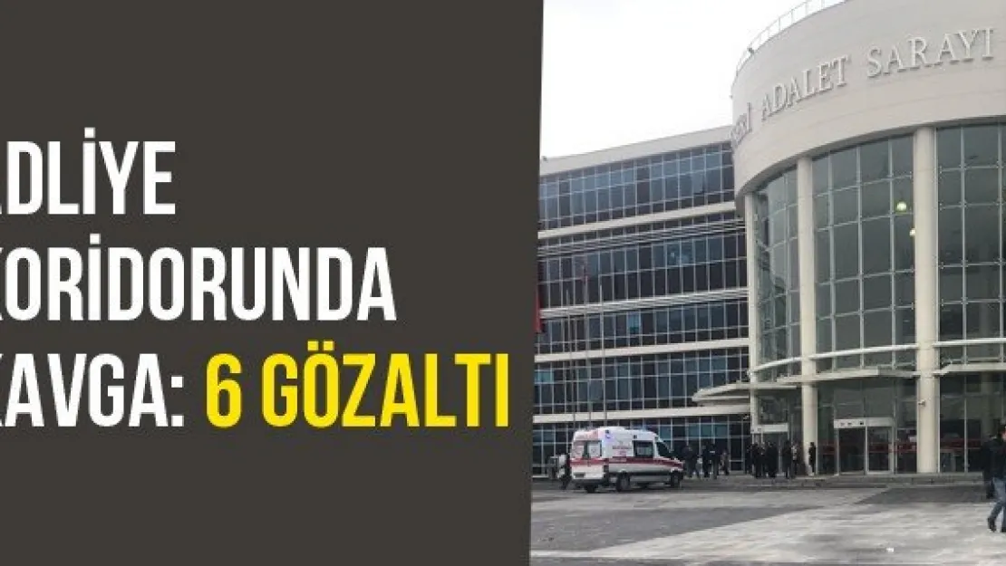 Adliye Koridorunda Kavga: 6 Gözaltı
