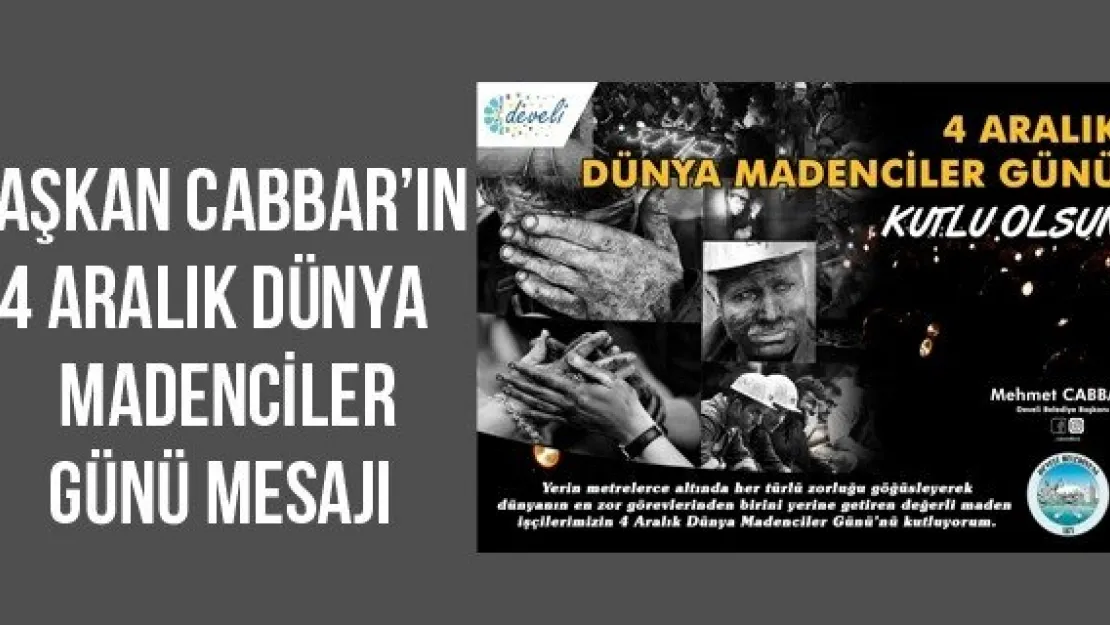 Başkan Cabbar'ın 4 Aralık Dünya Madenciler Günü Mesajı