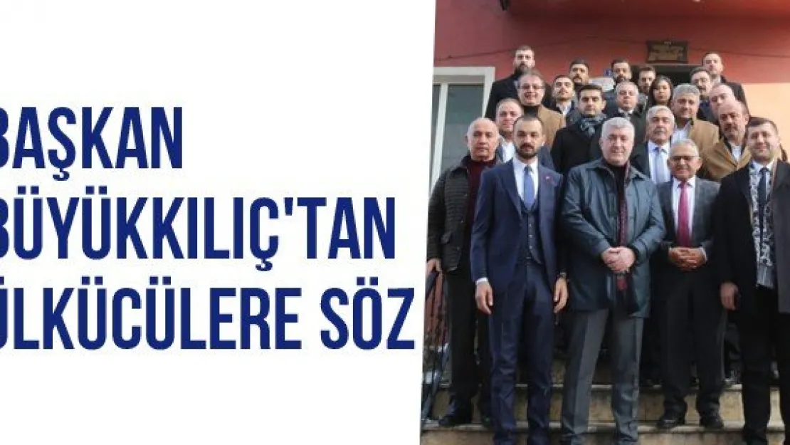 Başkan Büyükkılıç'tan Ülkücülere Söz