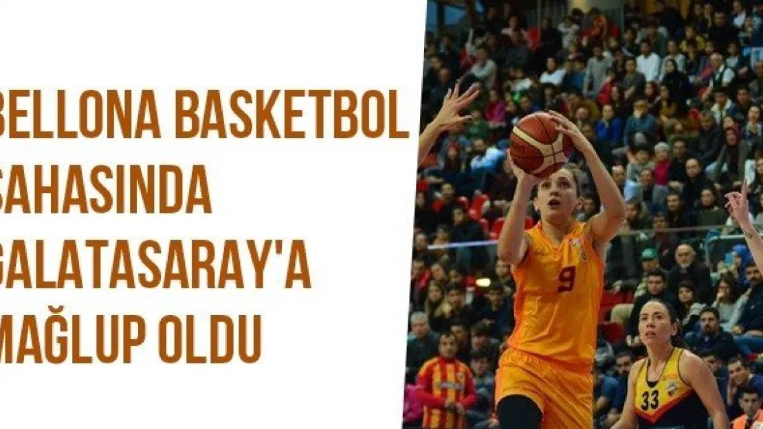 Bellona Basketbol Sahasında Galatasaray'a Mağlup Oldu