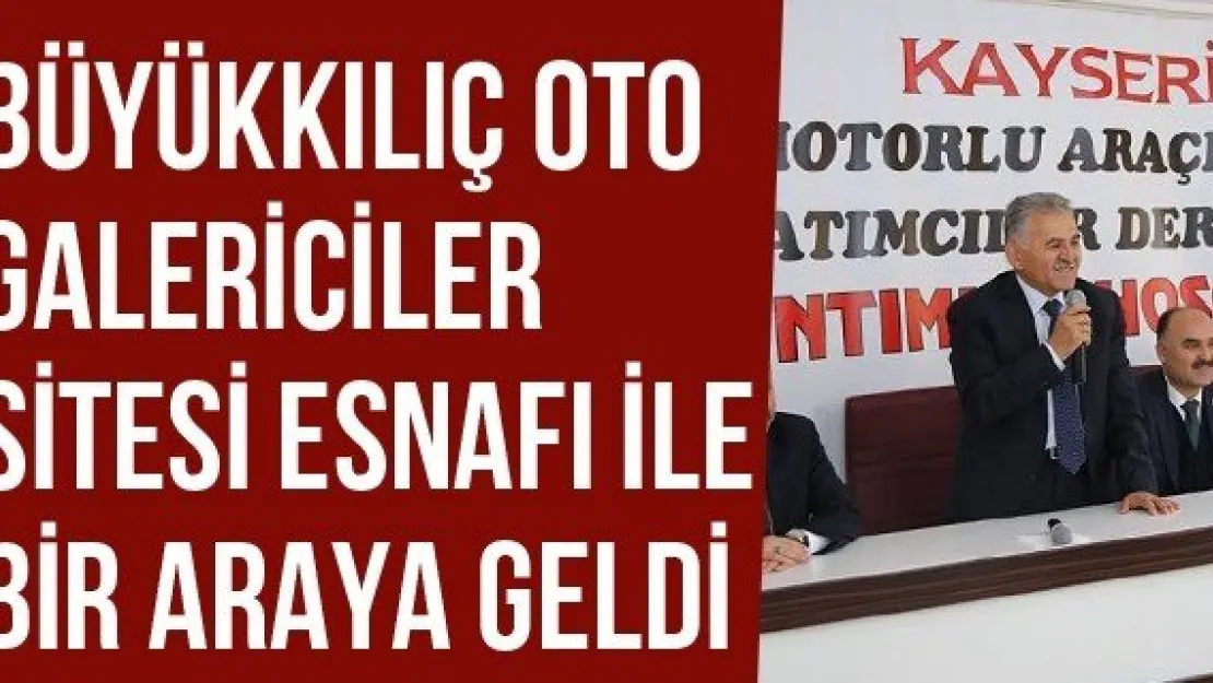 Büyükkılıç Oto Galericiler Sitesi Esnafı İle Bir Araya Geldi