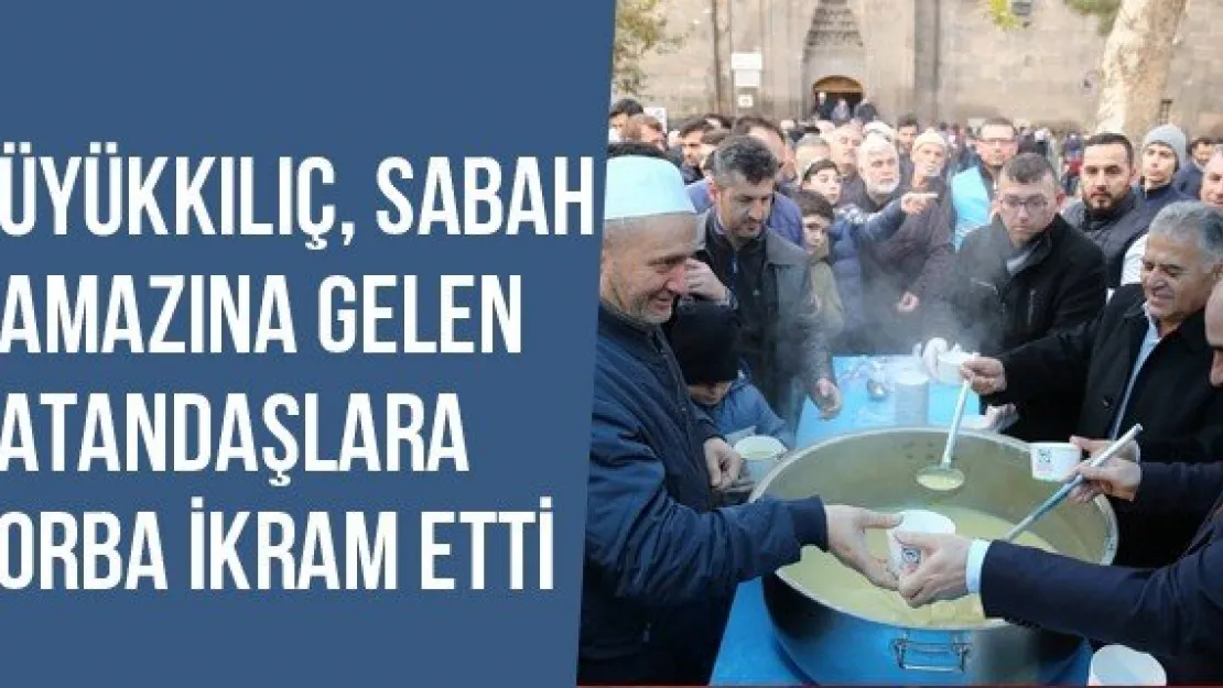 Büyükkılıç, Sabah Namazına Gelen Vatandaşlara Çorba İkram Etti