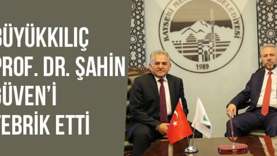 Büyükkılıç Prof. Dr. Şahin Güven'i Tebrik Etti