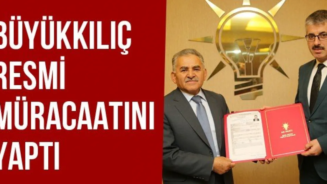 Büyükkılıç Resmi Müracaatını Yaptı