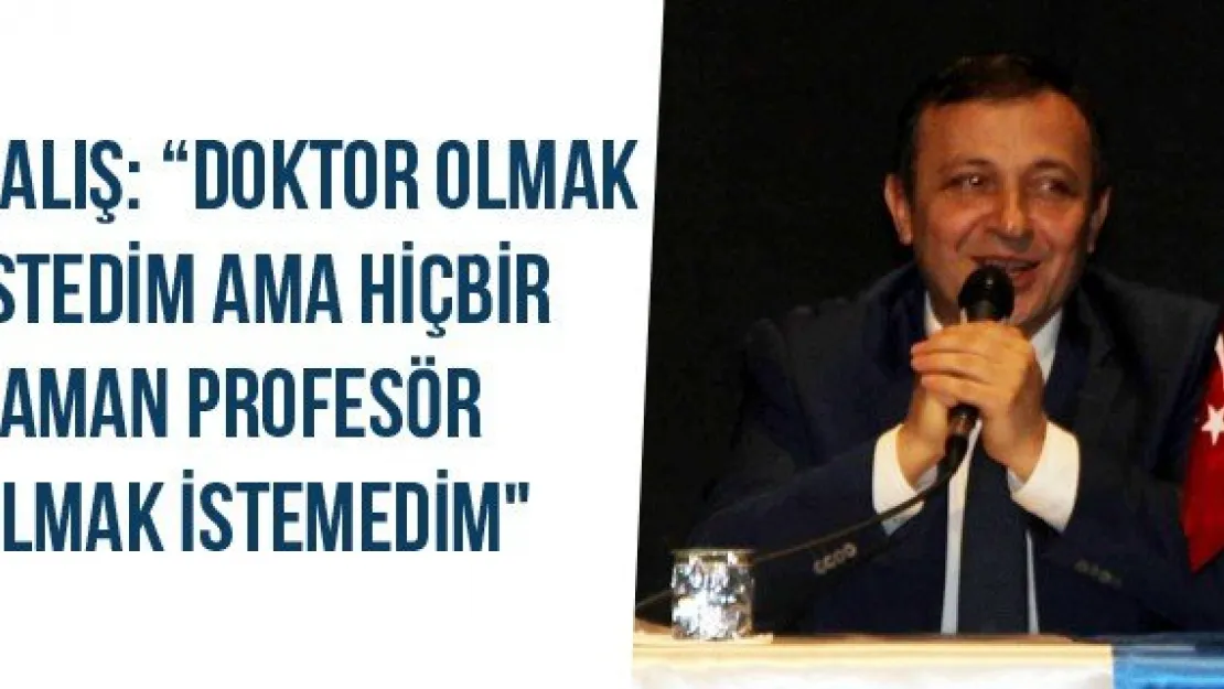 Çalış: 'Doktor Olmak İstedim Ama Hiçbir Zaman Profesör Olmak İstemedim"