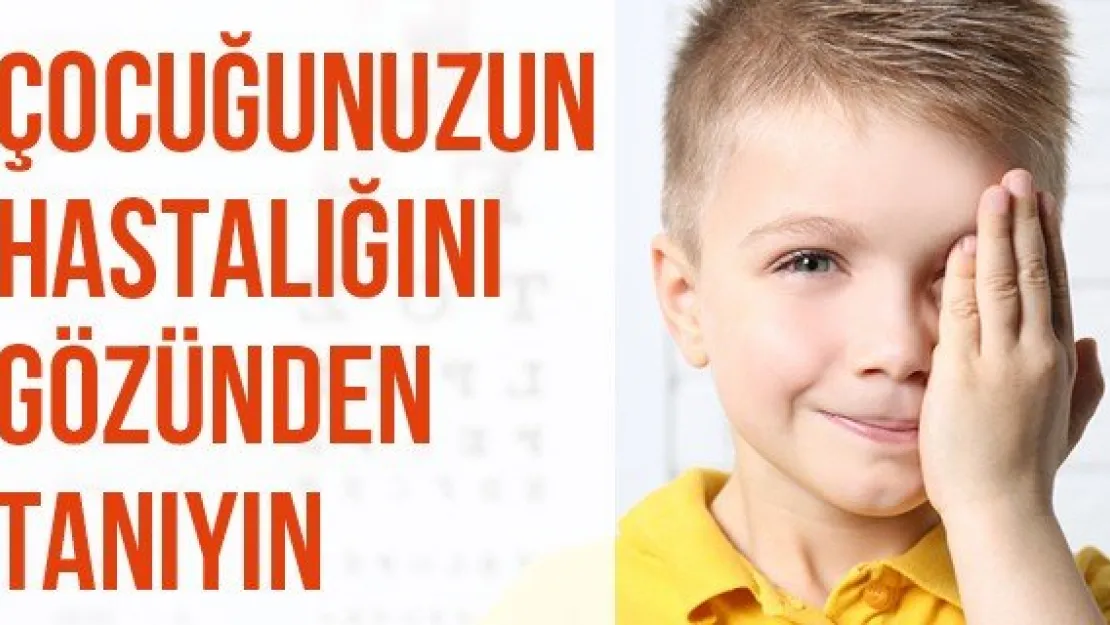 Çocuğunuzun Hastalığını Gözünden Tanıyın