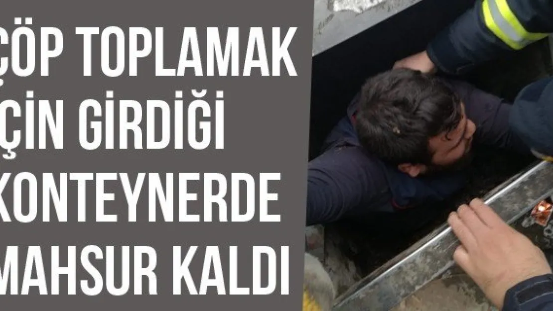 Çöp Toplamak İçin Girdiği Konteynerde Mahsur Kaldı