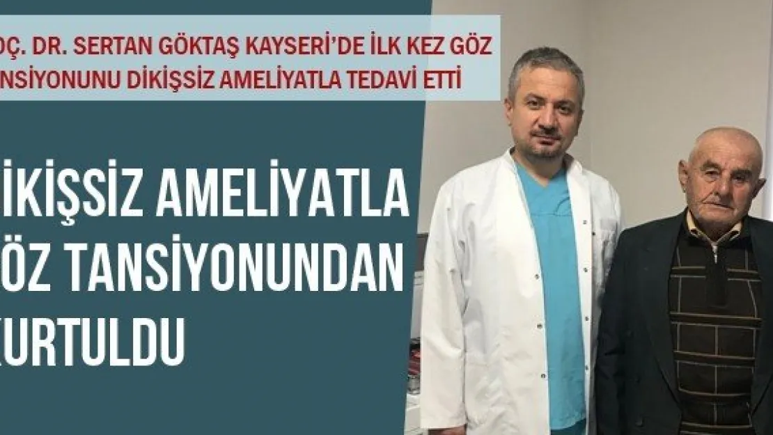 DİKİŞSİZ AMELİYATLA GÖZ TANSİYONUNDAN KURTULDU