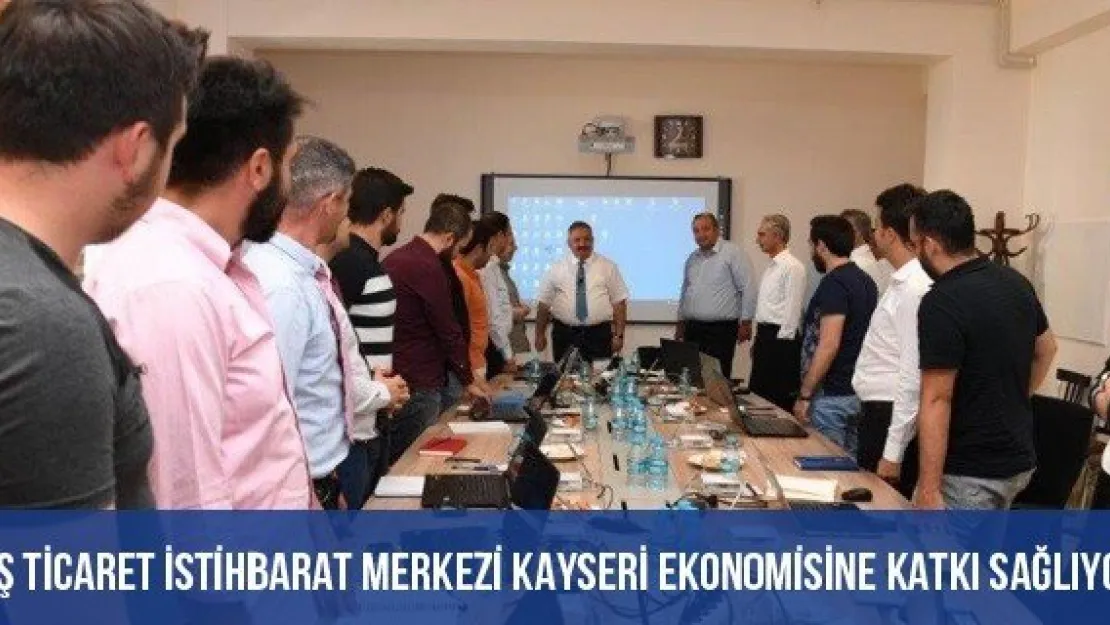 Dış Ticaret İstihbarat Merkezi Kayseri Ekonomisine Katkı Sağlıyor