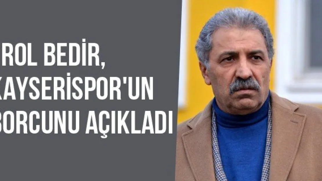 Erol Bedir, Kayserispor'un Borcunu Açıkladı