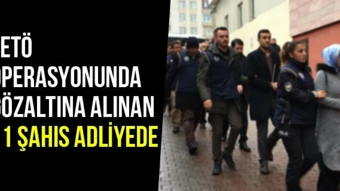 FETÖ Operasyonunda Gözaltına Alınan 11 Şahıs Adliyede