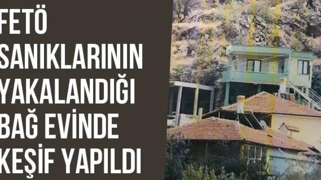 FETÖ Sanıklarının Yakalandığı Bağ Evinde Keşif Yapıldı