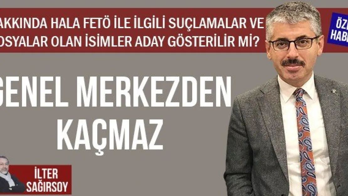 GENEL MERKEZDEN KAÇMAZ