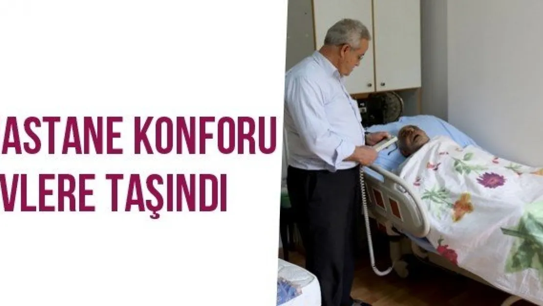 Hastane Konforu Evlere Taşındı