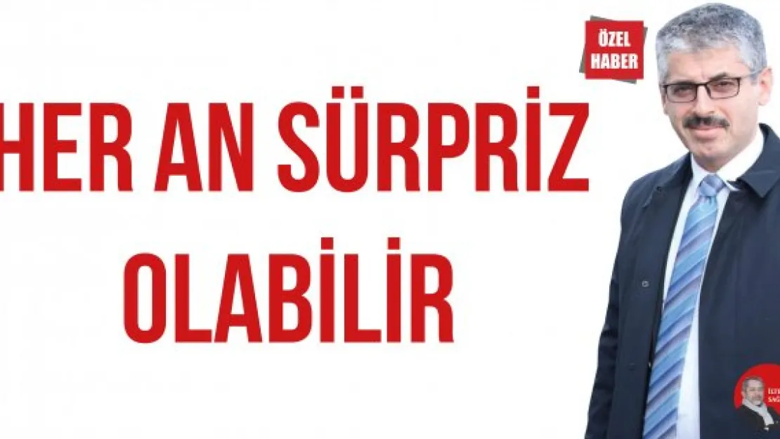 HER AN SÜRPRİZ OLABİLİR