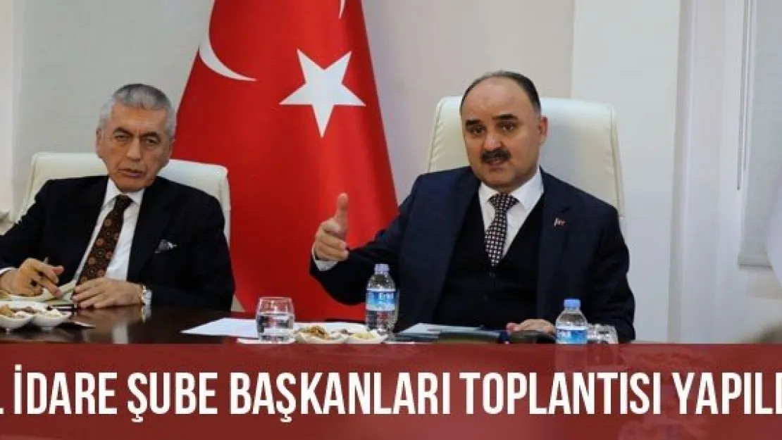 İl İdare Şube Başkanları Toplantısı Yapıldı