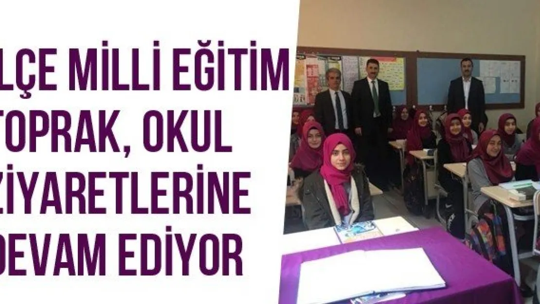 İlçe Milli Eğitim Toprak, Okul Ziyaretlerine Devam Ediyor