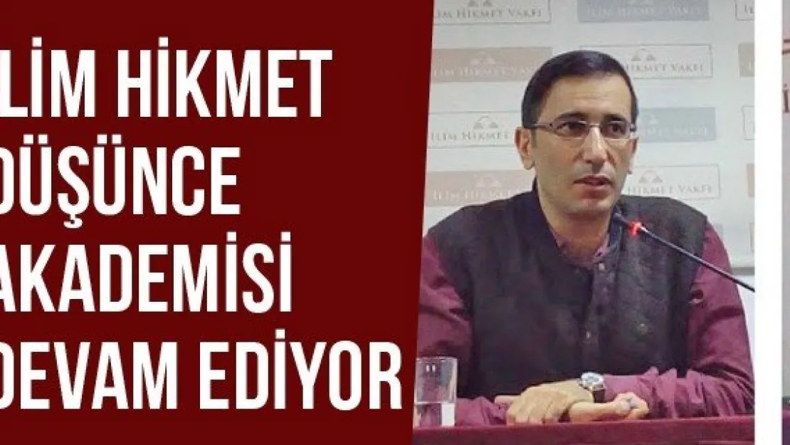 İlim Hikmet Düşünce Akademisi Devam Ediyor