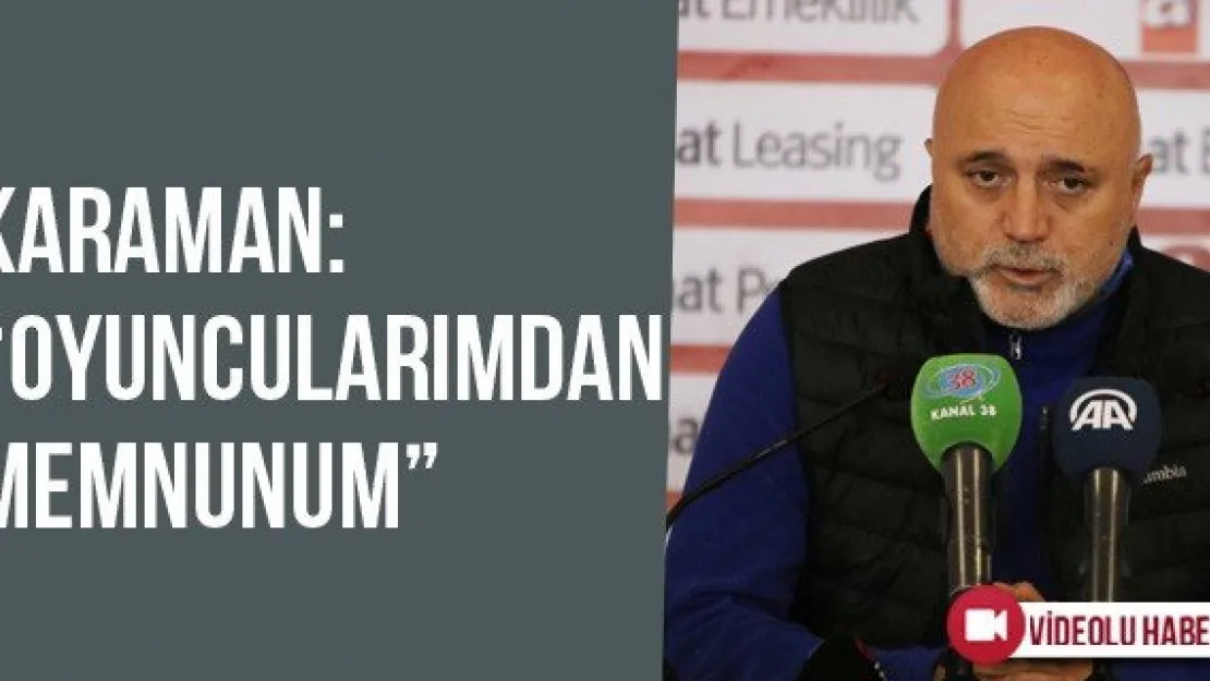 Karaman: 'Oyuncularımdan Memnunum'