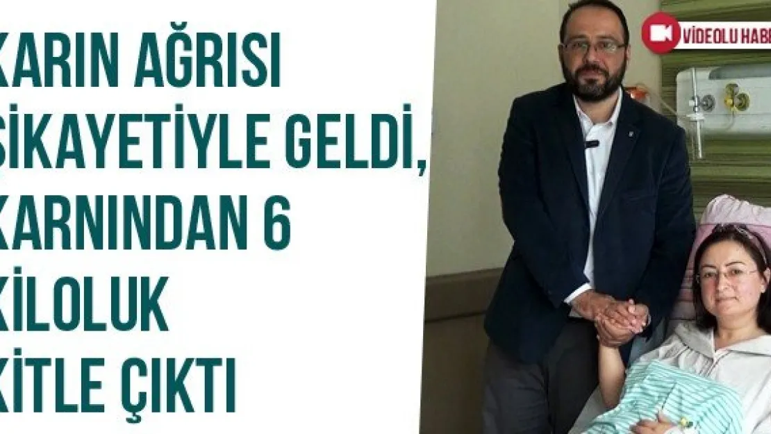 Karın Ağrısı Şikayetiyle Geldi, Karnından 6 Kiloluk Kitle Çıktı