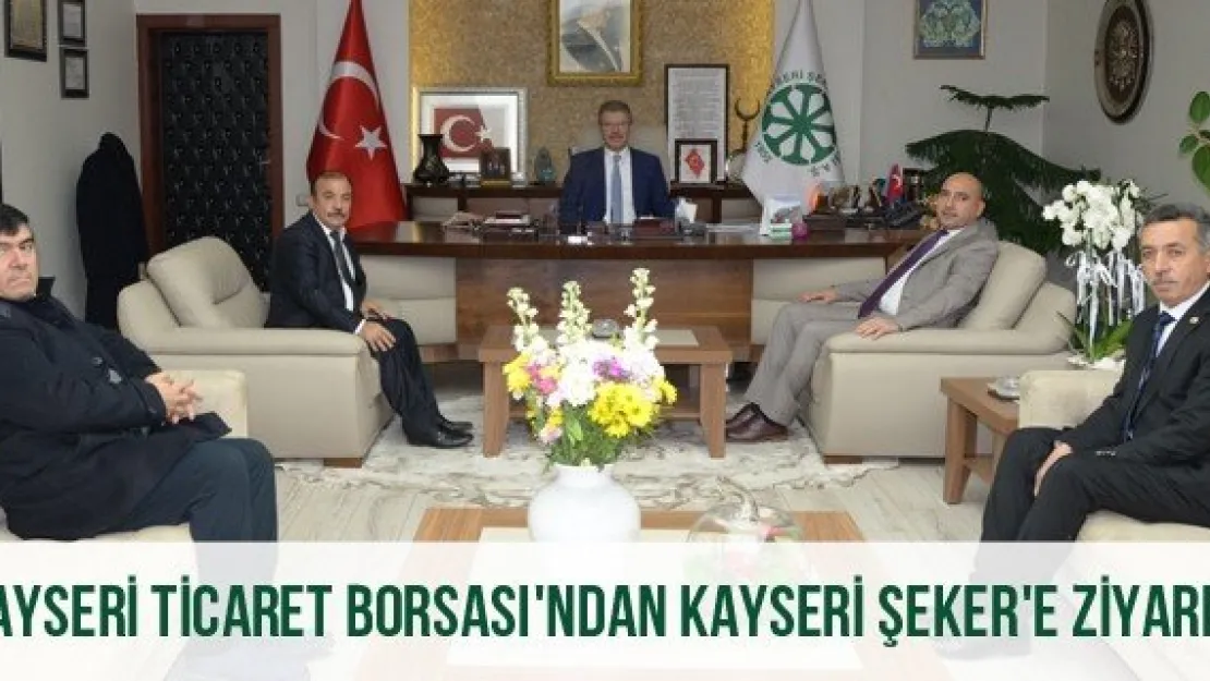 Kayseri Ticaret Borsası'ndan Kayseri Şeker'e Ziyaret