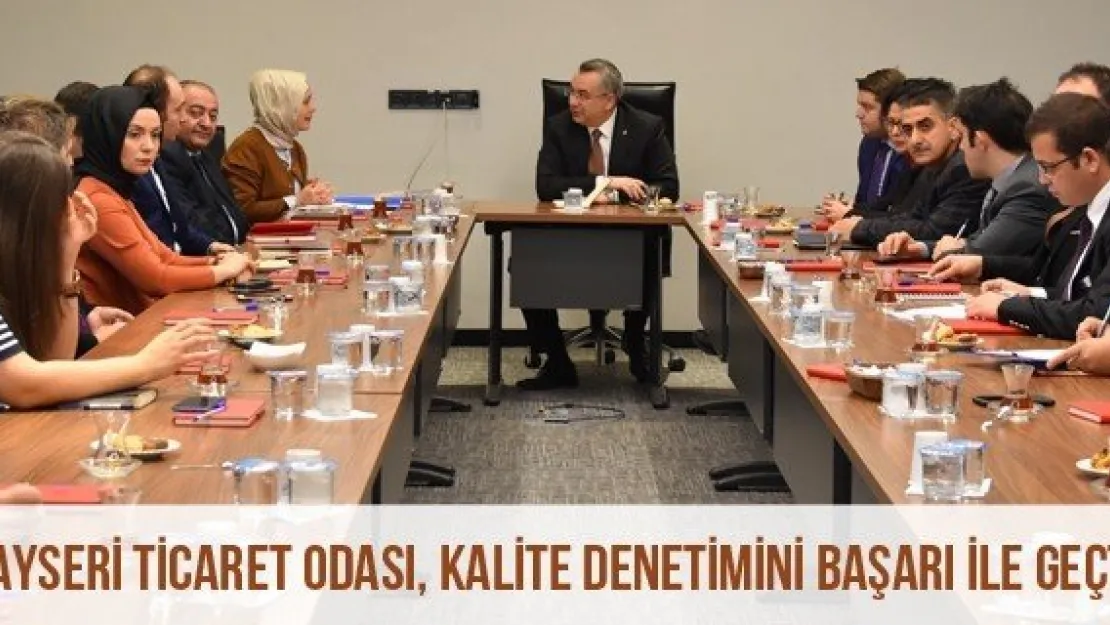 Kayseri Ticaret Odası, Kalite Denetimini Başarı İle Geçti