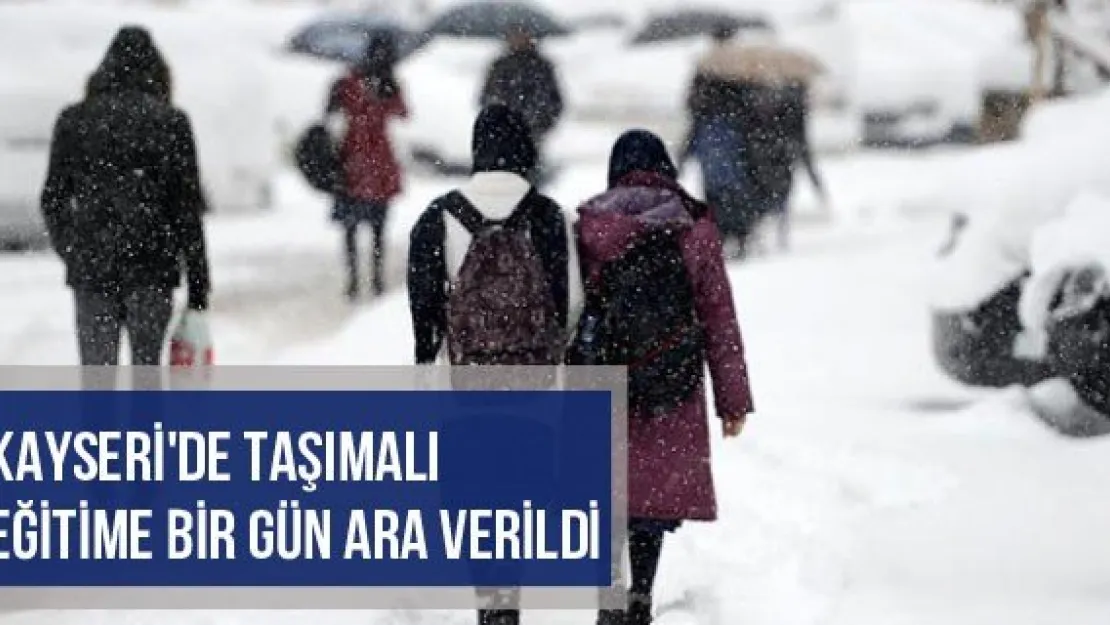 Kayseri'de Taşımalı Eğitime Bir Gün Ara Verildi