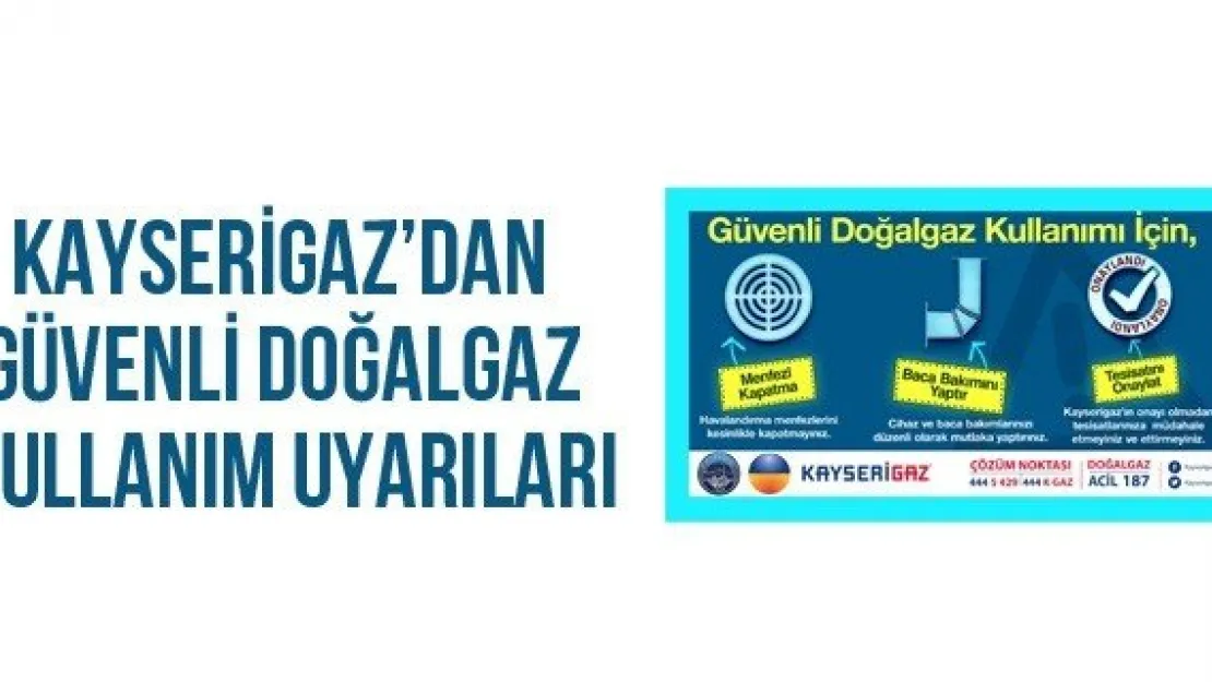 Kayserigaz'dan Güvenli Doğalgaz Kullanım Uyarıları