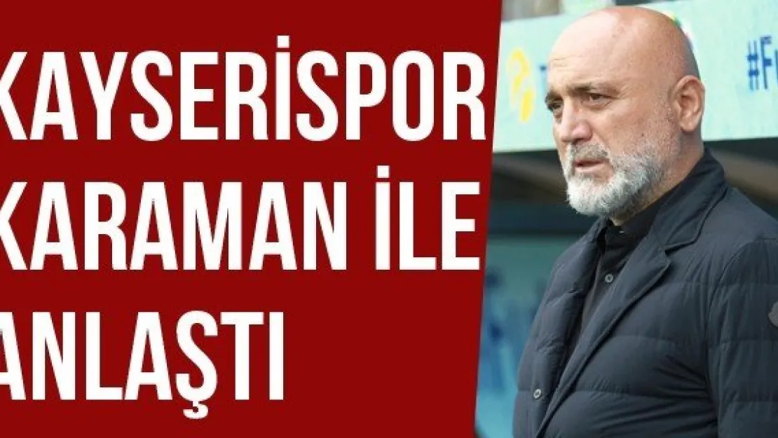 Kayserispor Karaman İle Anlaştı