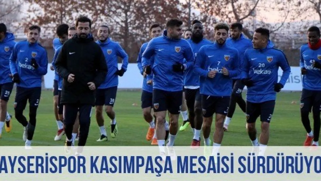 Kayserispor Kasımpaşa Mesaisi Sürdürüyor